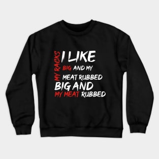 I Like My Racks Big And My Meat Rubbed Crewneck Sweatshirt